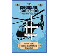 The Rotorblade Brotherhood Crossword Challenge: 1200 Aviation-Themed Clues Honoring Helicopter Pilots, Crew Culture, and High-Altitude Brotherhood