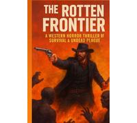 The Rotten Frontier: A Western Horror Thriller of Survival & Undead Plague