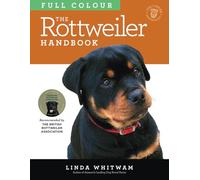 The Rottweiler Handbook: The Essential Guide to Rottweilers in Full Colour