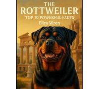 The Rottweiler: Top 10 Powerful Facts