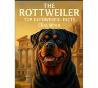 The Rottweiler: Top 10 Powerful Facts