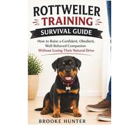The Rottweiler Training Survival Guide: How to Build Respect, Control Behavior, and Raise a Powerful, Well-Trained Dog