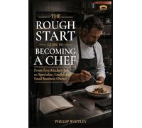 The Rough Start Guide To Becoming A Chef
