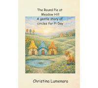 The Round Pie at Meadow Hill: A gentle story of circles for Pi Day