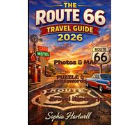 The Route 66 Travel Guide 2026: The Ultimate 2026 Planner for Driving the Mother Road with Must-See Attractions, Retro Americana, National Parks, Route Maps, Travel Costs, and Insider Tips for Every S