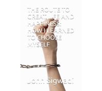 THE ROUTE TO GREAT LIFE AND HAPPINESS: HOW I LEARNED TO CHOOSE MYSELF