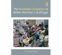 The Routledge Companion to British Women’s Suffrage