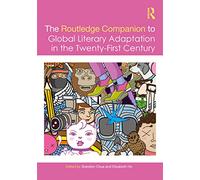The Routledge Companion to Global Literary Adaptation in the Twenty-First Century