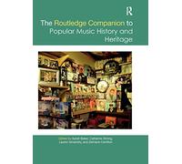 The Routledge Companion to Popular Music History and Heritage