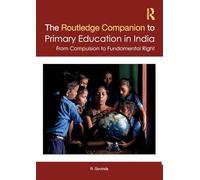 The Routledge Companion to Primary Education in India: From Compulsion to Fundamental Right