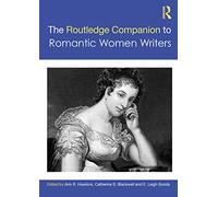 The Routledge Companion to Romantic Women Writers