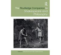 The Routledge Companion to Shakespeare and Philosophy