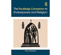 The Routledge Companion to Shakespeare and Religion