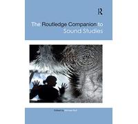 The Routledge Companion to Sound Studies