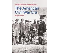 The Routledge Companion to the American Civil War Era - Hugh Tulloch - 2006