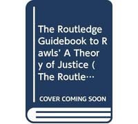 The Routledge Guidebook to Rawls’ A Theory of Justice
