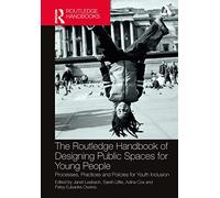 The Routledge Handbook of Designing Public Spaces for Young People: Processes, Practices and Policies for Youth Inclusion