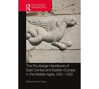 The Routledge Handbook of East Central and Eastern Europe in the Middle Ages, 500-1300