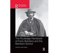 The Routledge Handbook of Franz Brentano and the Brentano School