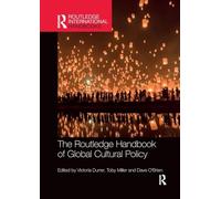 The Routledge Handbook of Global Cultural Policy (Routledge International