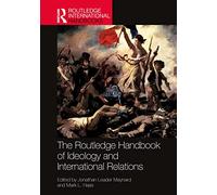 The Routledge Handbook of Ideology and International Relations