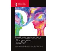 The Routledge Handbook of Language and Persuasion – Routledge