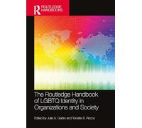 The Routledge Handbook of LGBTQ Identity in Organizations and Society