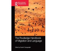 The Routledge Handbook of Migration and Language by Suresh Canagarajah