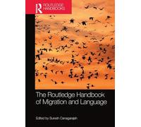 The Routledge Handbook of Migration and Language by Suresh Canagarajah