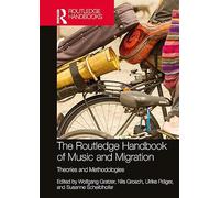 The Routledge Handbook of Music and Migration: Theories and Methodologies