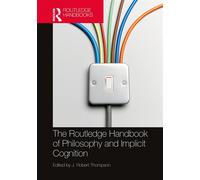 The Routledge Handbook of Philosophy and Implicit Cognition - Thompson J....