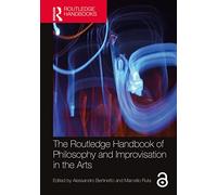 The Routledge Handbook of Philosophy and Improvisation in the Arts