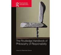 The Routledge Handbook of Philosophy of Responsibility