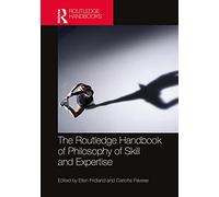 The Routledge Handbook of Philosophy of Skill and Expertise