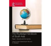 The Routledge Handbook of South Asia: Region, Security and Connectivity