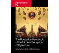 The Routledge Handbook of the Modern Reception of Byzantium