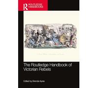 The Routledge Handbook of Victorian Rebels