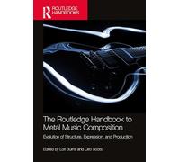 The Routledge Handbook to Metal Music Composition: Evolution of Structure, Expression, and Production