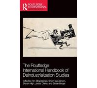 The Routledge International Handbook of Deindustrialization Studies