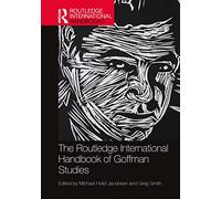 The Routledge International Handbook of Goffman Studies
