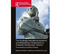 The Routledge International Handbook of Multidisciplinary Perspectives on Character Development, Volume I: Conceptualizing and Defining Character