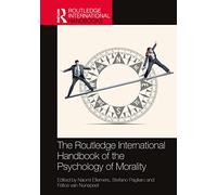 The Routledge International Handbook of the Psychology of Morality