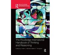 The Routledge International Handbook of Thinking and Reasoning