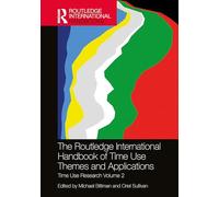 The Routledge International Handbook of Time Use Themes and Applications: Time Use Research Volume 2