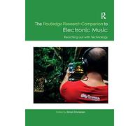 The Routledge Research Companion to Electronic Music: Reaching out with Technology