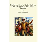 The Rover Boys at Colby Hall; or, The Struggles of the Young Cadets