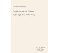 The Rover Boys at College: Or, The Right Road and the Wrong