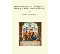 The Rover Boys at College; Or, The Right Road and the Wrong