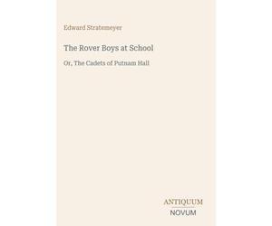 The Rover Boys at School: Or, The Cadets of Putnam Hall