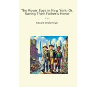 The Rover Boys in New York; Or, Saving Their Father's Honor